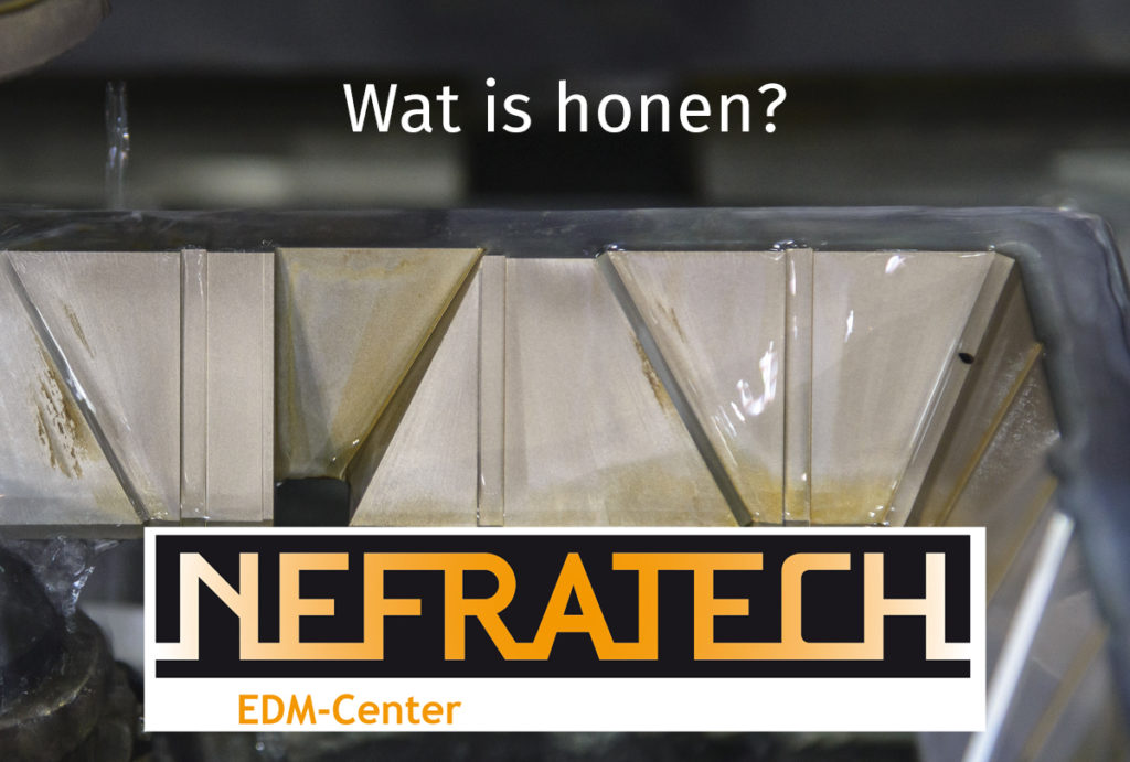 Wat is honen, honen, metaalbewerking, metaal bewerken, bewerken van metaal door honen, Nefratech EDM Center.